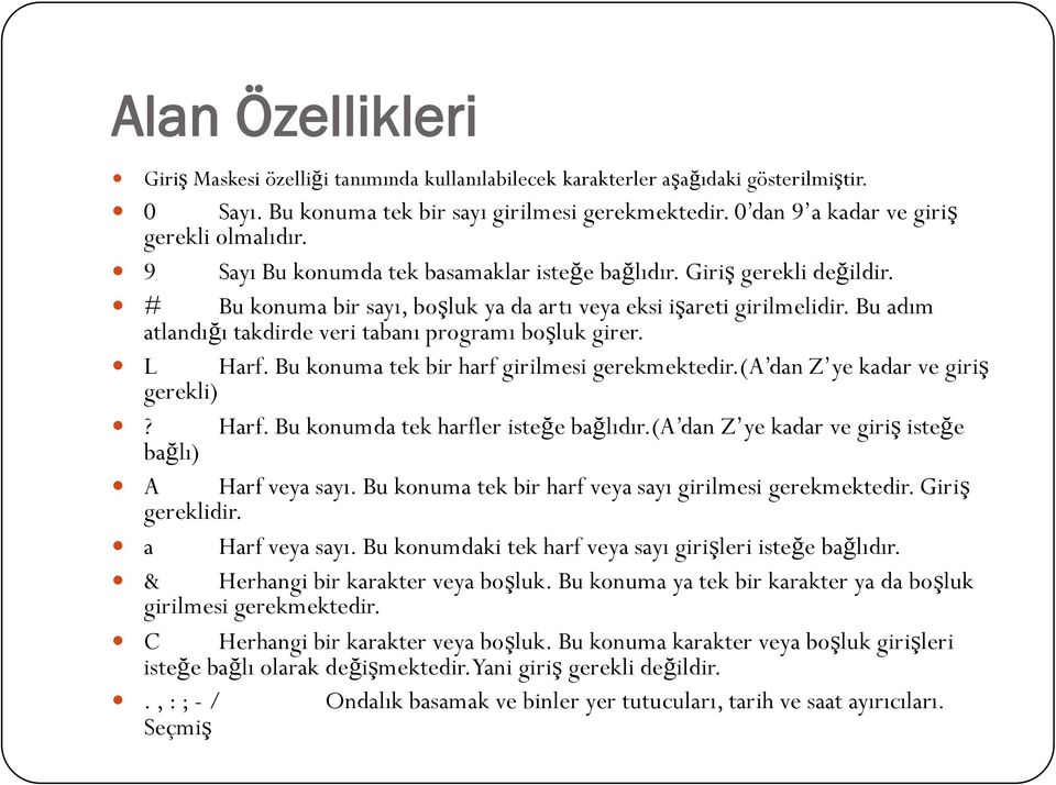 Bu adım atlandığı takdirde veri tabanı programı boşluk girer. L Harf. Bu konuma tek bir harf girilmesi gerekmektedir.(a dan Z ye kadar ve giriş gerekli)? bağlı) Harf.