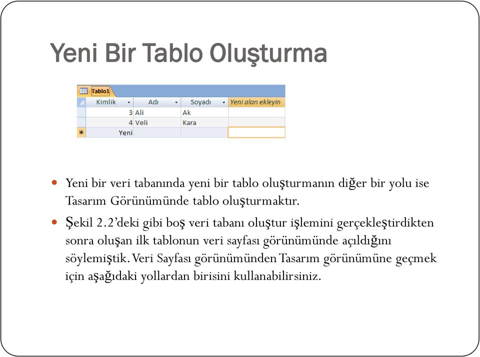 2 deki gibi boş veri tabanı oluştur işlemini gerçekleştirdikten sonra oluşan ilk tablonun veri