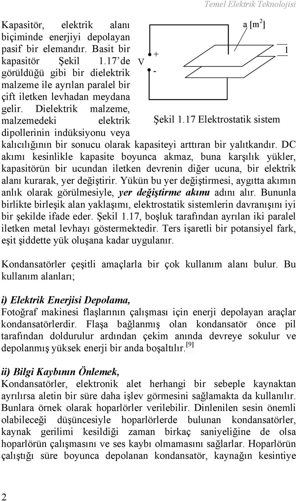 17 Elektrostatik sistem dipollerinin indüksiyonu veya kalıcılığının bir sonucu olarak kapasiteyi arttıran bir yalıtkandır.