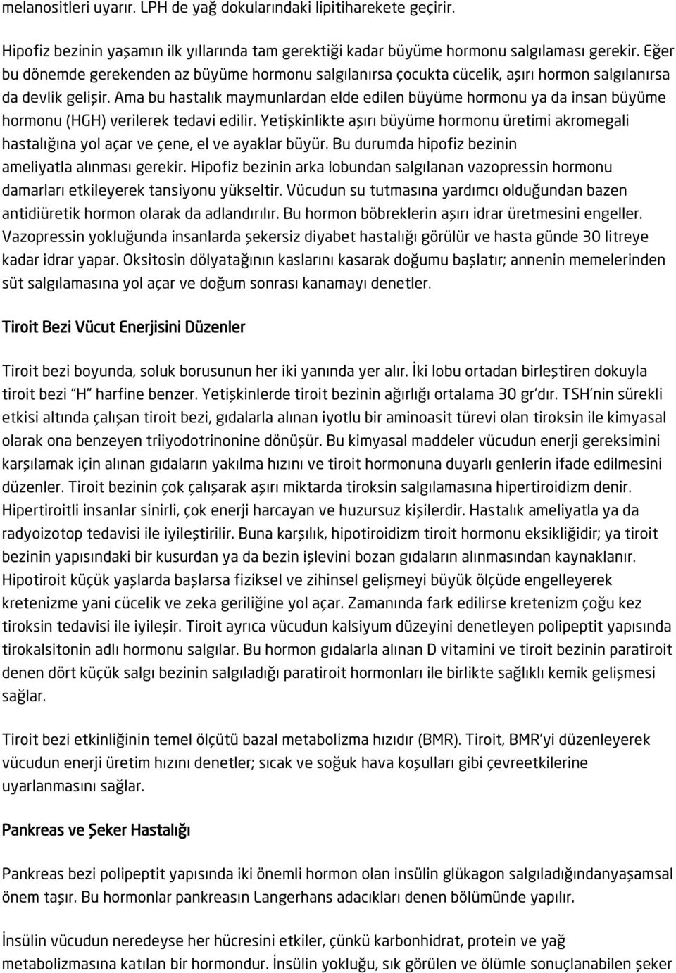 Ama bu hastalık maymunlardan elde edilen büyüme hormonu ya da insan büyüme hormonu (HGH) verilerek tedavi edilir.