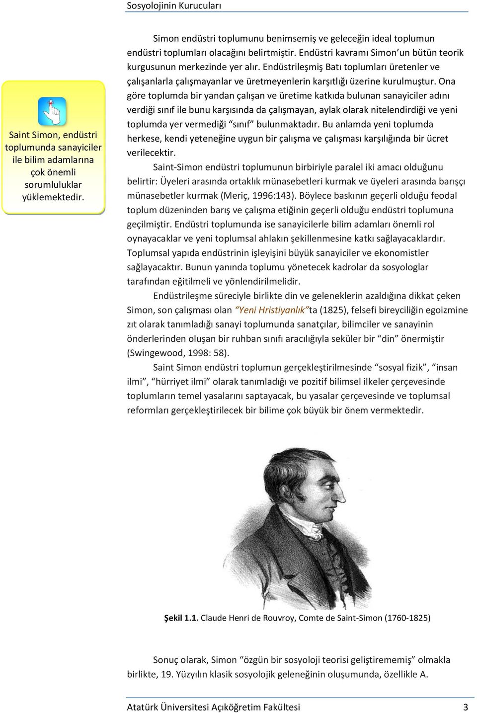 Endüstrileşmiş Batı toplumları üretenler ve çalışanlarla çalışmayanlar ve üretmeyenlerin karşıtlığı üzerine kurulmuştur.