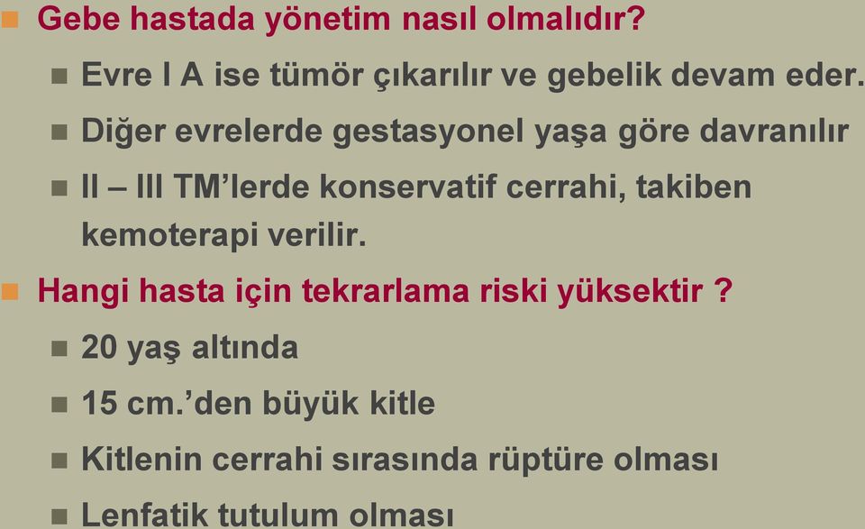 Diğer evrelerde gestasyonel yaşa göre davranılır II III TM lerde konservatif cerrahi,