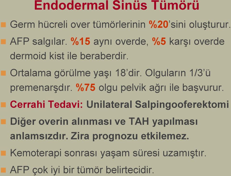 Olguların 1/3 ü premenarşdır. %75 olgu pelvik ağrı ile başvurur.