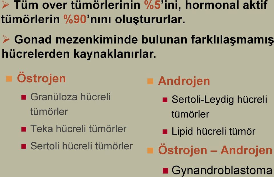 Östrojen Granüloza hücreli tümörler Teka hücreli tümörler Sertoli hücreli