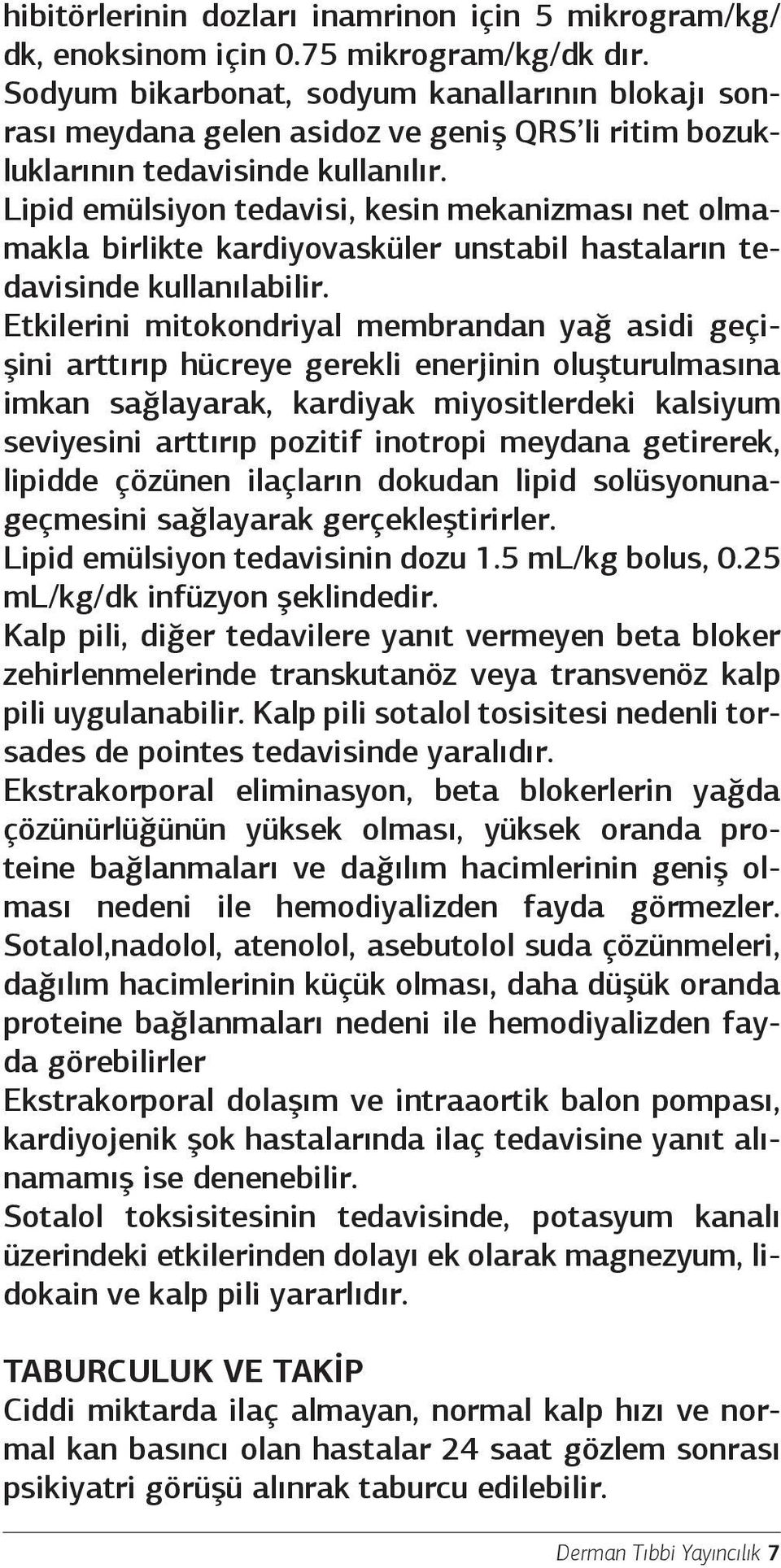 Lipid emülsiyon tedavisi, kesin mekanizması net olmamakla birlikte kardiyovasküler unstabil hastaların tedavisinde kullanılabilir.