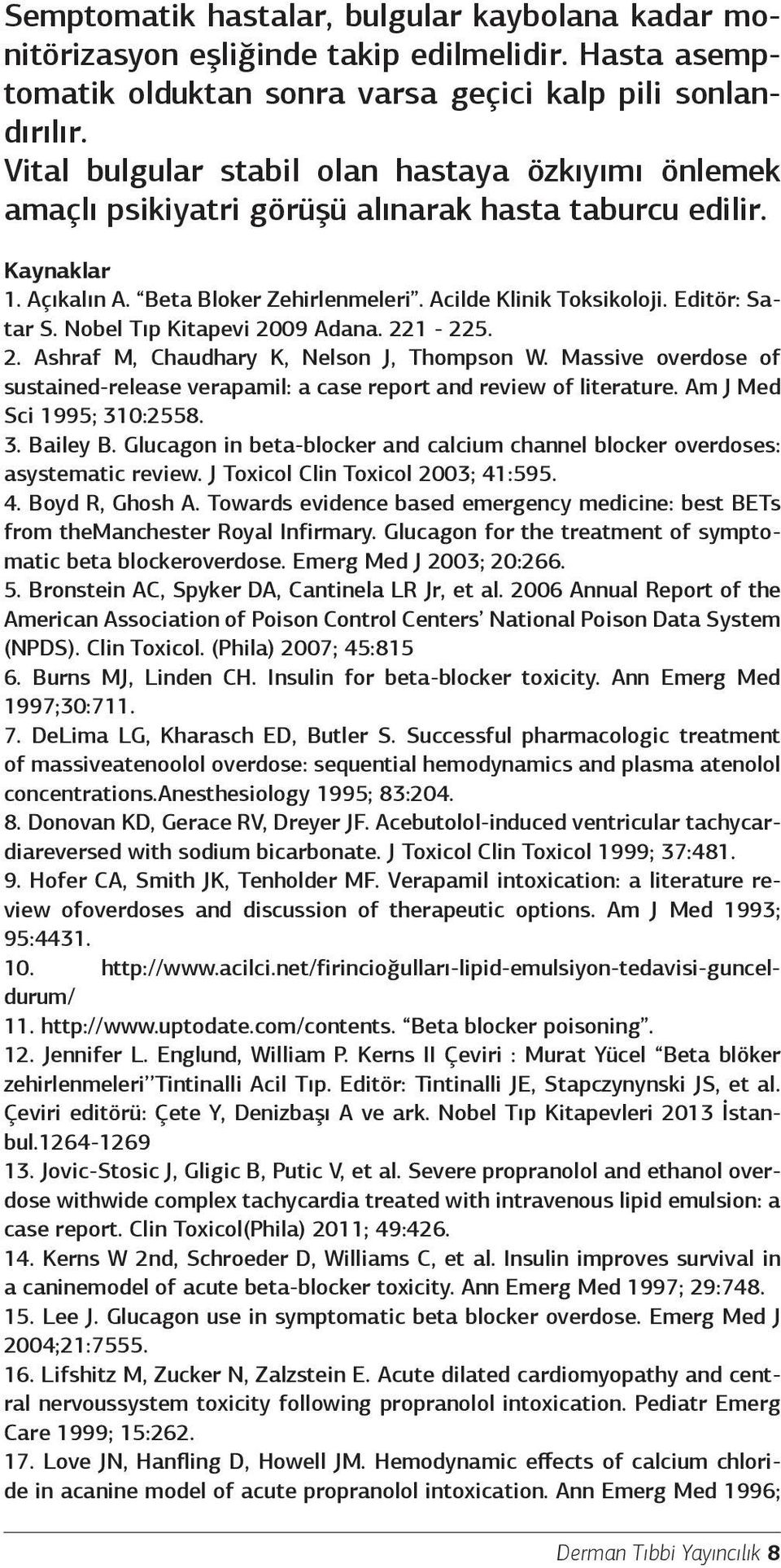 Editör: Satar S. Nobel Tıp Kitapevi 2009 Adana. 221-225. 2. Ashraf M, Chaudhary K, Nelson J, Thompson W. Massive overdose of sustained-release verapamil: a case report and review of literature.