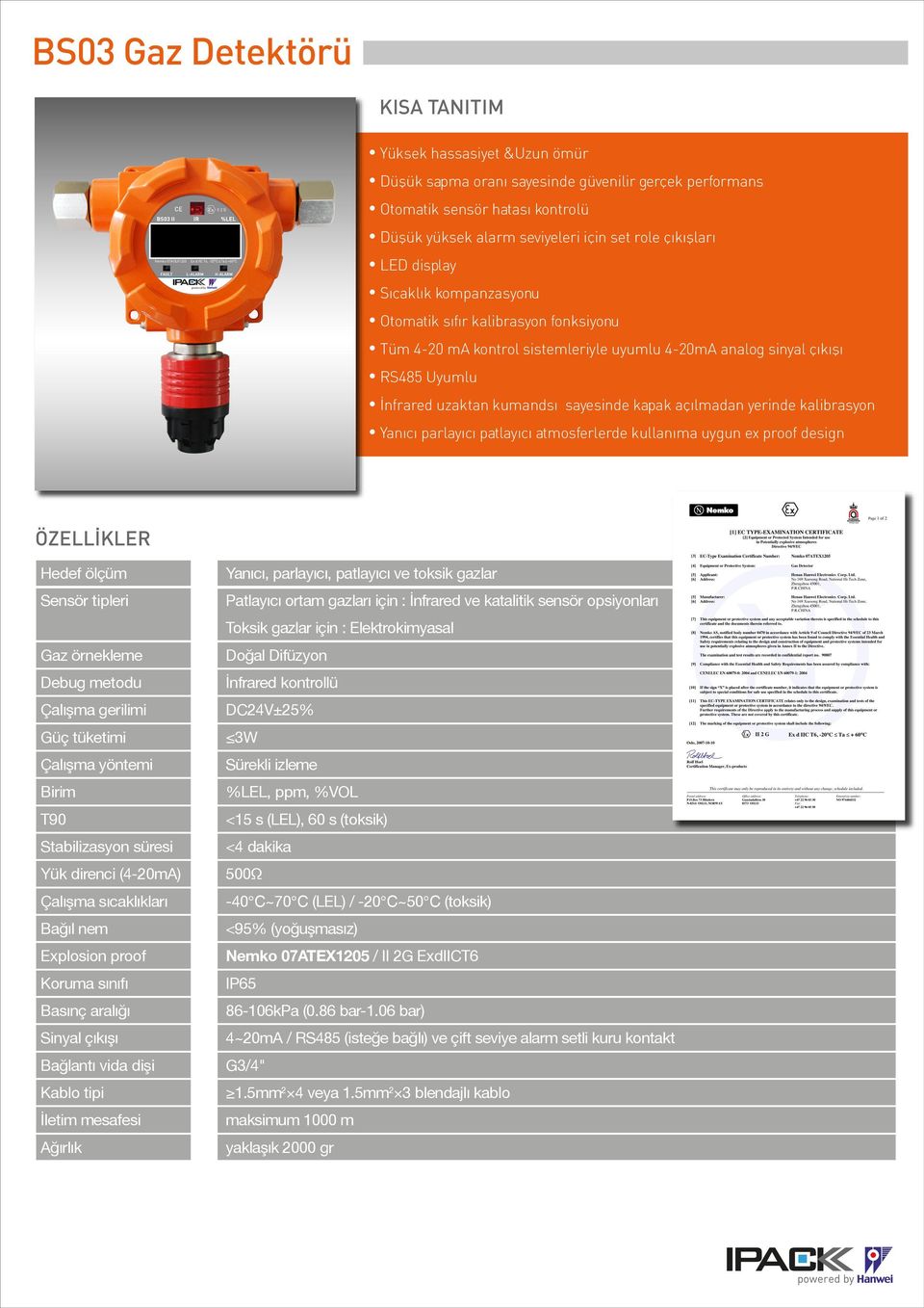 sayesinde kapak açılmadan yerinde kalibrasyon Yanıcı parlayıcı patlayıcı atmosferlerde kullanıma uygun ex proof design Hedef ölçüm Sensör tipleri Gaz örnekleme Debug metodu Çalışma gerilimi Güç