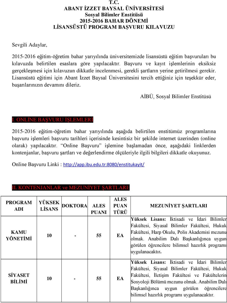 Başvuru ve kayıt işlemlerinin eksiksiz gerçekleşmesi için kılavuzun dikkatle incelenmesi, gerekli şartların yerine getirilmesi gerekir.