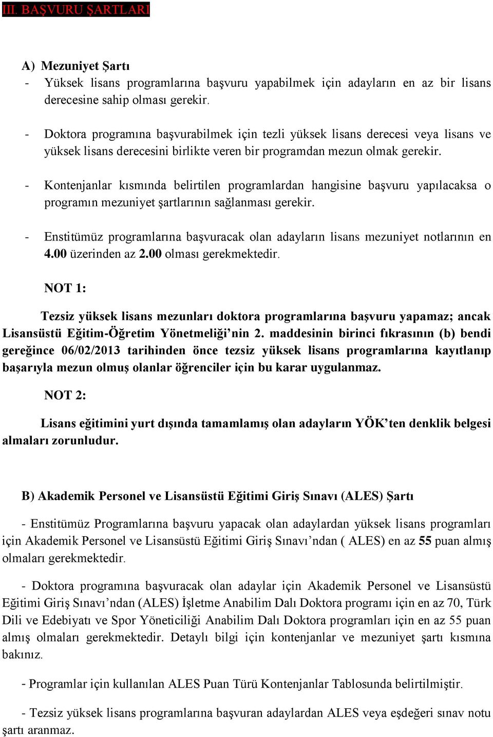 - Kontenjanlar kısmında belirtilen programlardan hangisine başvuru yapılacaksa o programın mezuniyet şartlarının sağlanması gerekir.