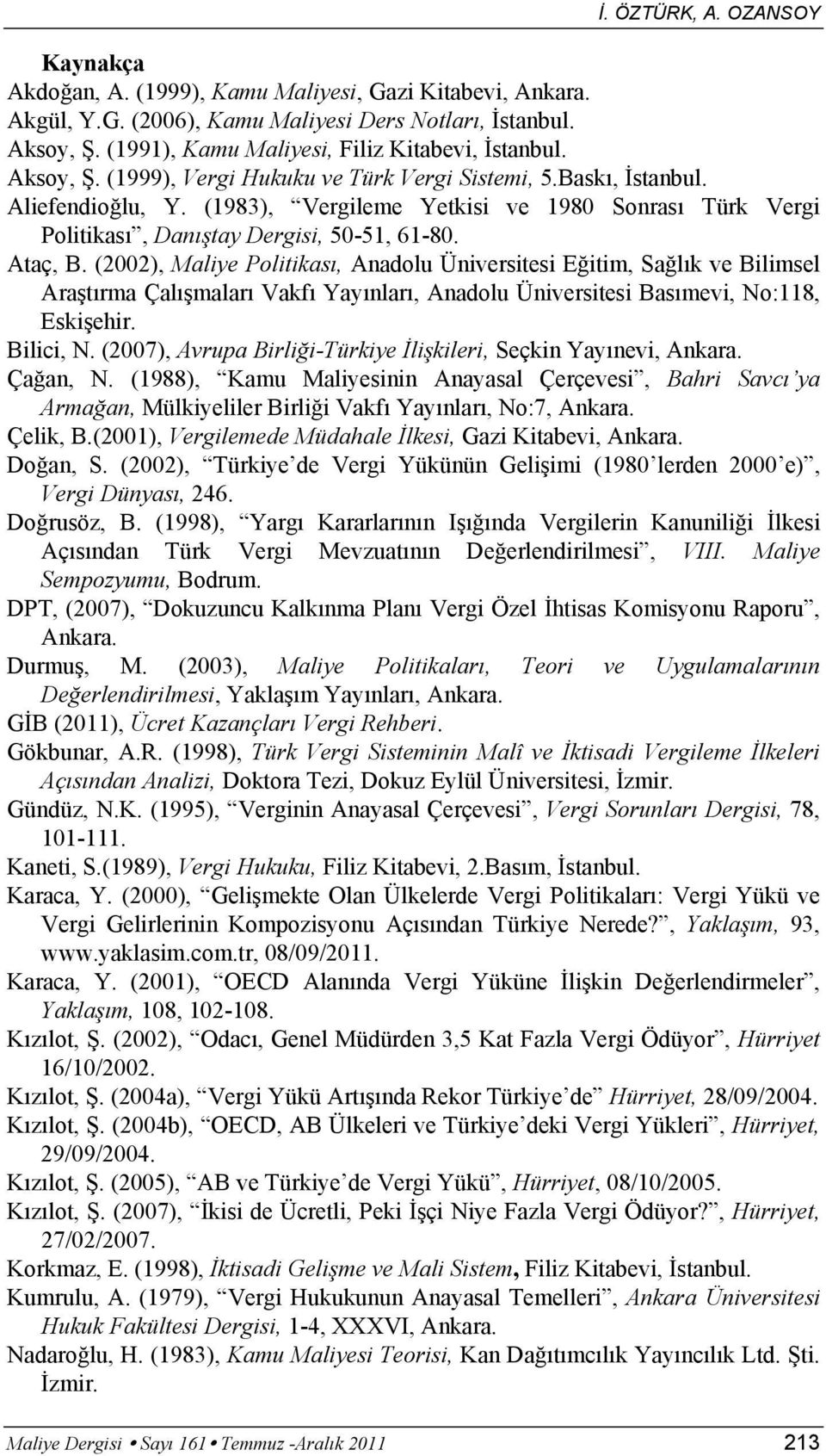 (1983), Vergileme Yetkisi ve 1980 Sonrası Türk Vergi Politikası, Danıştay Dergisi, 50-51, 61-80. Ataç, B.