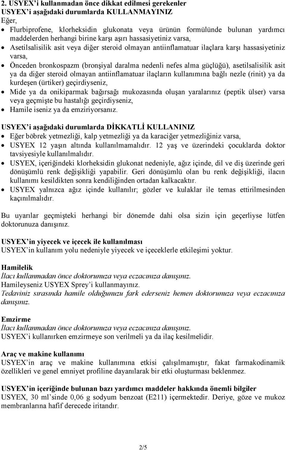 nefes alma güçlüğü), asetilsalisilik asit ya da diğer steroid olmayan antiinflamatuar ilaçların kullanımına bağlı nezle (rinit) ya da kurdeşen (ürtiker) geçirdiyseniz, Mide ya da onikiparmak