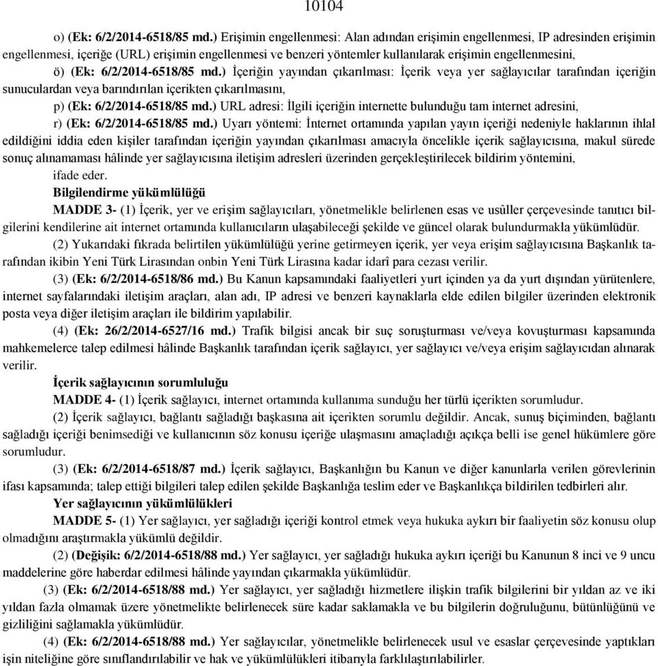 (Ek: 6/2/2014-6518/85 md.) İçeriğin yayından çıkarılması: İçerik veya yer sağlayıcılar tarafından içeriğin sunuculardan veya barındırılan içerikten çıkarılmasını, p) (Ek: 6/2/2014-6518/85 md.