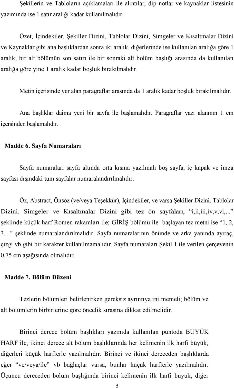 bölümün son satırı ile bir sonraki alt bölüm baģlığı arasında da kullanılan aralığa göre yine 1 aralık kadar boģluk bırakılmalıdır.