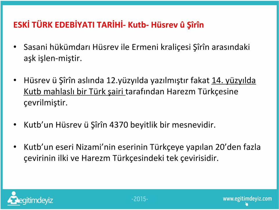 yüzyılda Kutb mahlaslı bir Türk şairi tarafından Harezm Türkçesine çevrilmiştir.