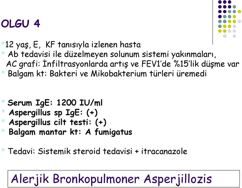 türleri üremedi Serum IgE: 1200 IU/ml Aspergillus sp IgE: (+) Aspergillus cilt testi: (+) Balgam