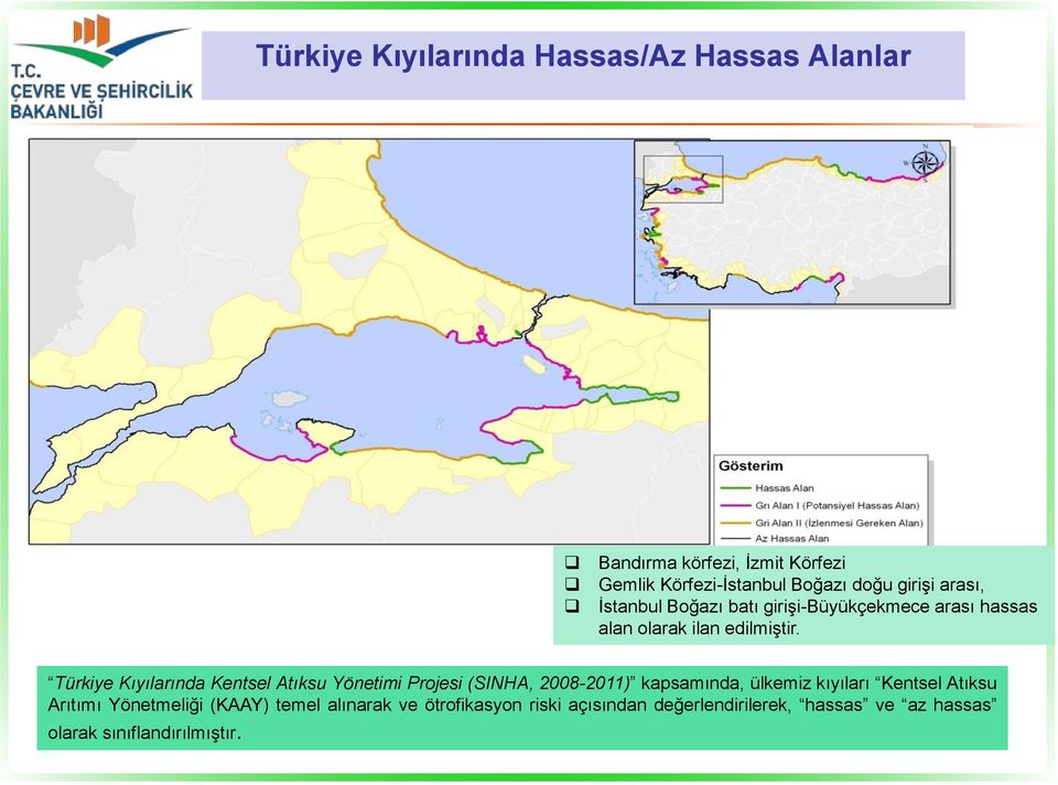 Türkiye Kıyılarında Kentsel Atıksu Yönetimi Projesi (SINHA, 2008-2011) kapsamında, ülkemiz kıyıları Kentsel Atıksu