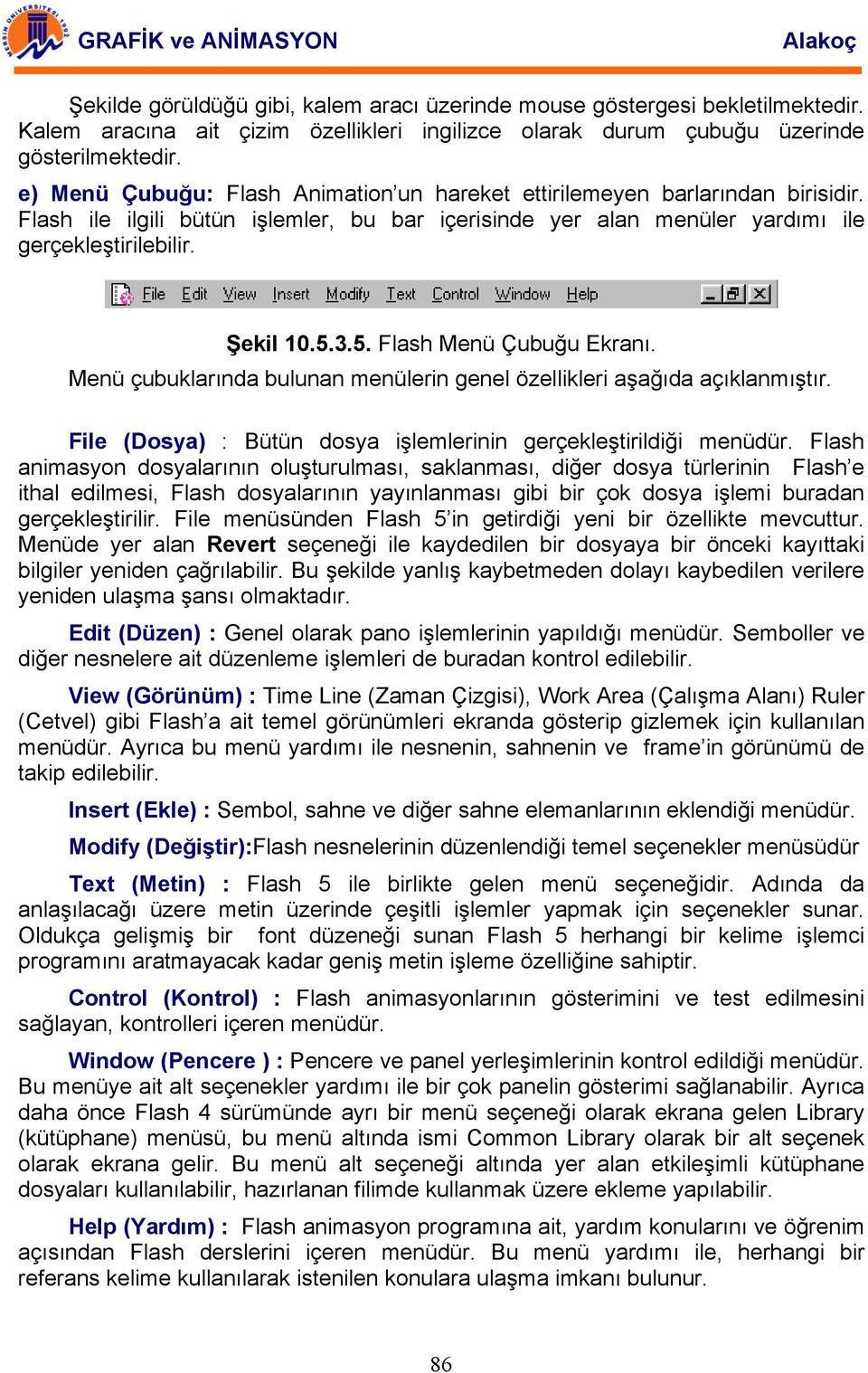 3.5. Flash Menü Çubuğu Ekranı. Menü çubuklarında bulunan menülerin genel özellikleri aşağıda açıklanmıştır. File (Dosya) : Bütün dosya işlemlerinin gerçekleştirildiği menüdür.