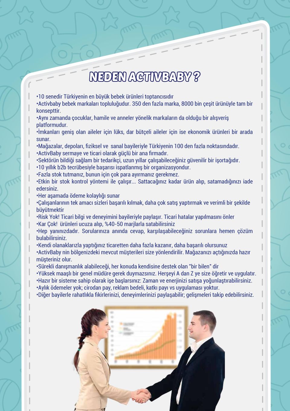 İmkanları geniş olan aileler için lüks, dar bütçeli aileler için ise ekonomik ürünleri bir arada sunar. Mağazalar, depoları, fiziksel ve sanal bayileriyle Türkiyenin 100 den fazla noktasındadır.