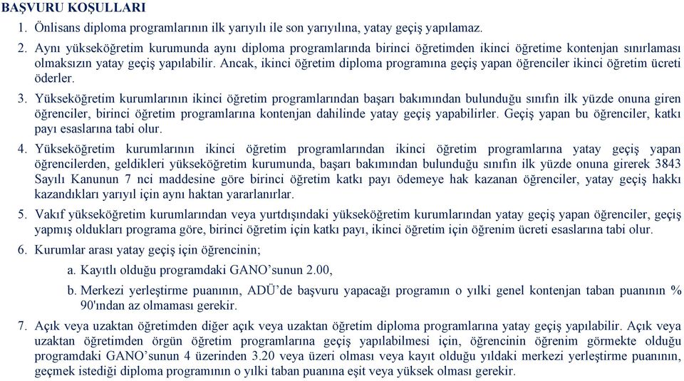 Ancak, ikinci öğretim diploma programına geçiş yapan öğrenciler ikinci öğretim ücreti öderler. 3.