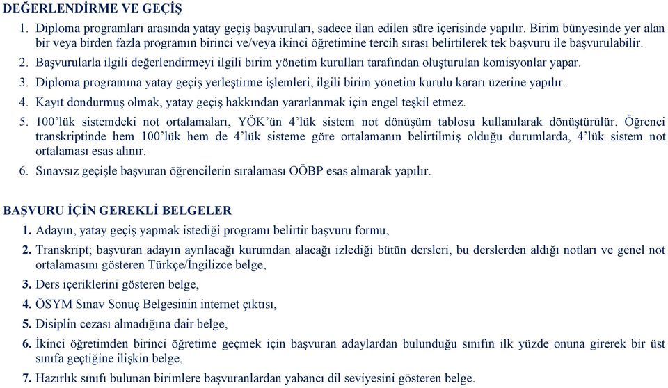 Başvurularla ilgili değerlendirmeyi ilgili birim yönetim kurulları tarafından oluşturulan komisyonlar yapar. 3.