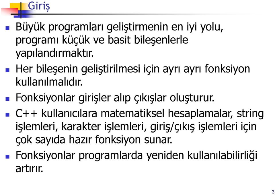 Fonksiyonlar girişler alıp çıkışlar oluşturur.