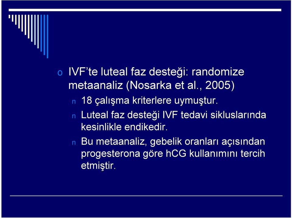 Luteal faz desteği IVF tedavi sikluslarında kesinlikle endikedir.