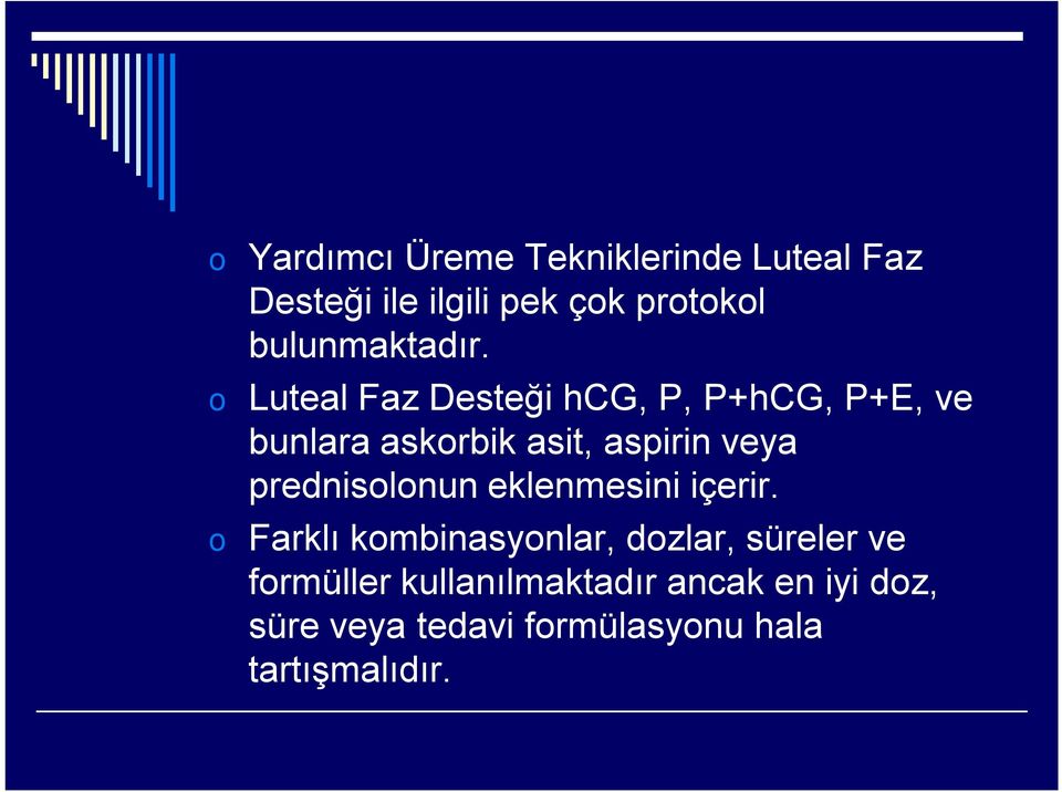 o Luteal Faz Desteği hcg, P, P+hCG, P+E, ve bunlara askorbik asit, aspirin veya