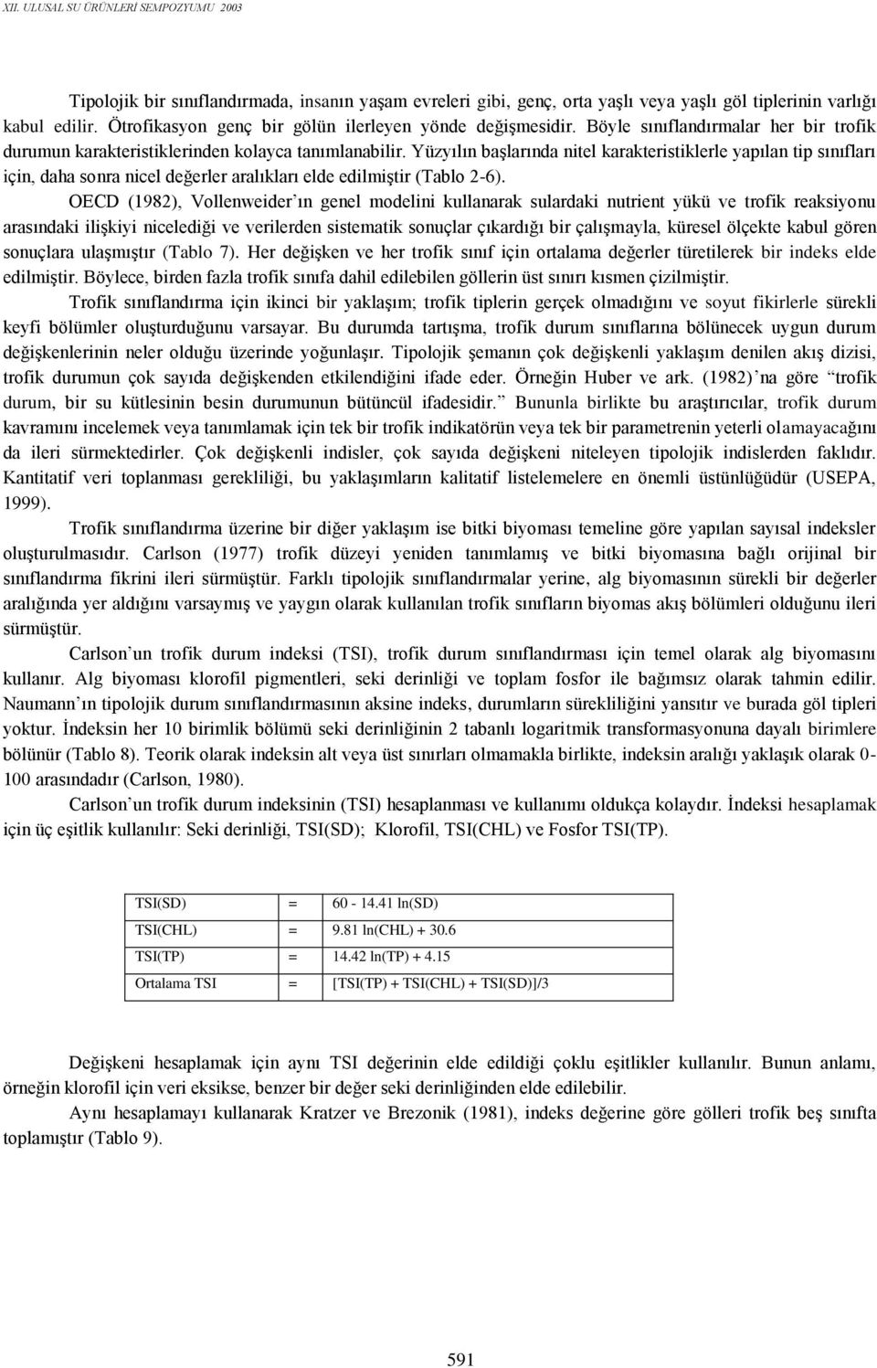 Yüzyılın başlarında nitel karakteristiklerle yapılan tip sınıfları için, daha sonra nicel değerler aralıkları elde edilmiştir (Tablo 2-6).