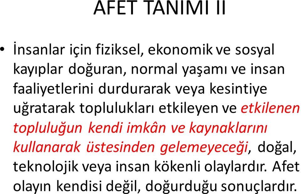 etkilenen topluluğun kendi imkân ve kaynaklarını kullanarak üstesinden gelemeyeceği,