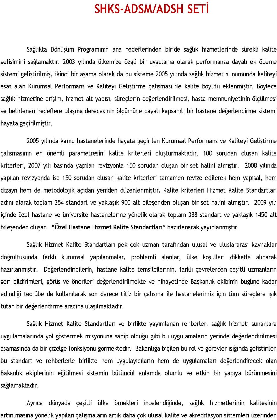 Kurumsal Performans ve Kaliteyi Geliştirme çalışması ile kalite boyutu eklenmiştir.