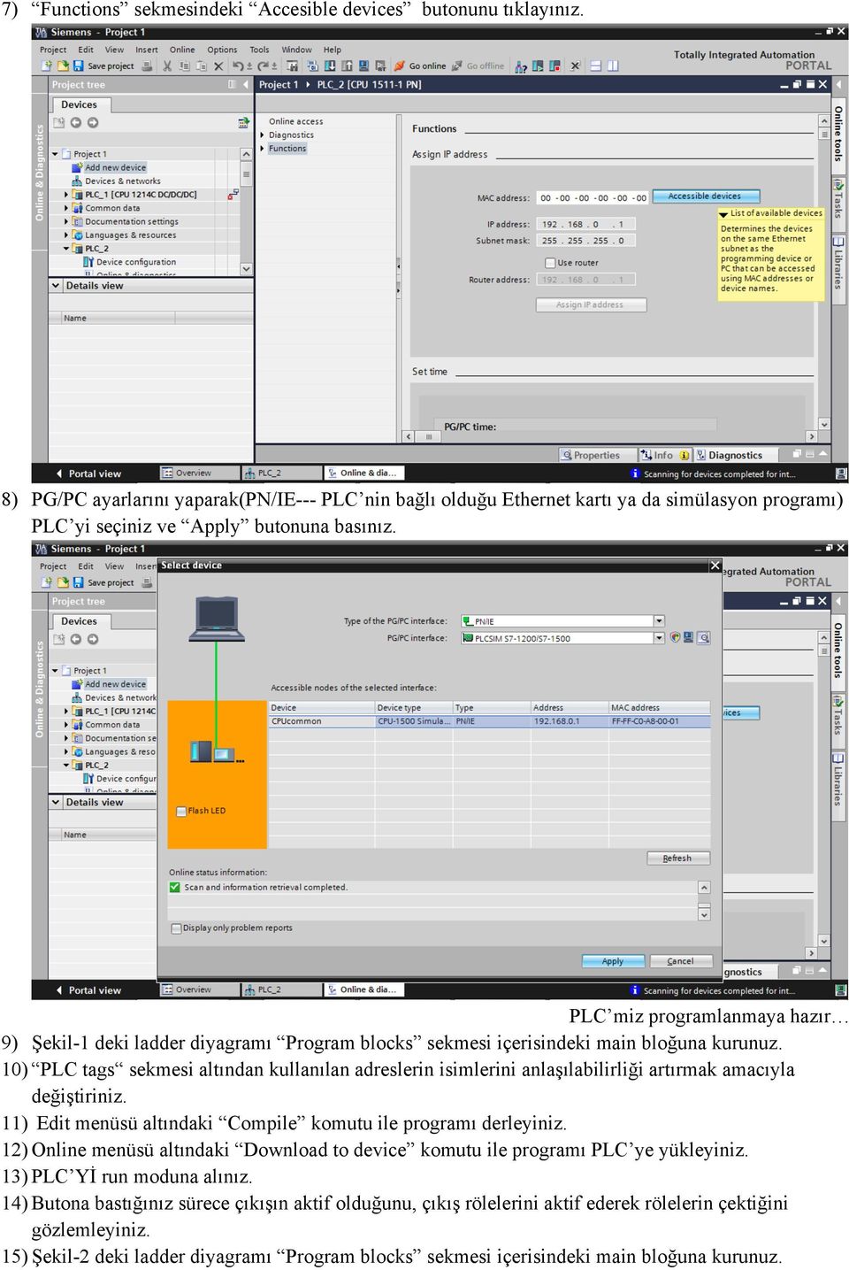 PLC miz programlanmaya hazır 9) Şekil-1 deki ladder diyagramı Program blocks sekmesi içerisindeki main bloğuna kurunuz.