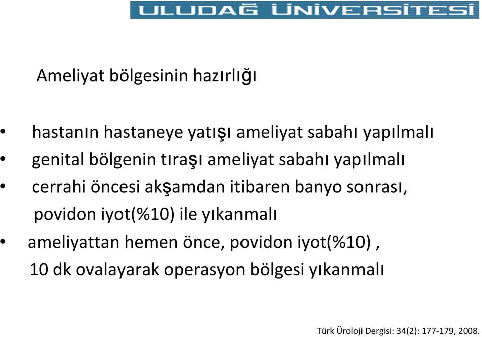 banyo sonrası, povidon iyot(%10) ile yıkanmalı ameliyattan hemen önce, povidon