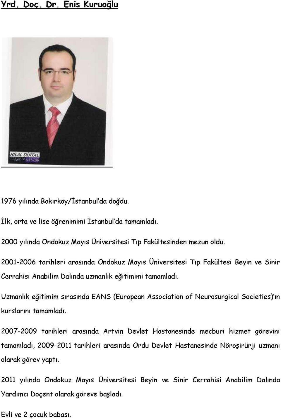 Uzmanlık eğitimim sırasında EANS (European Association of Neurosurgical Societies) ın kurslarını tamamladı.