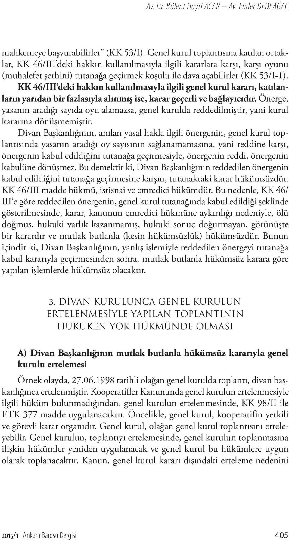 KK 46/III deki hakkın kullanılmasıyla ilgili genel kurul kararı, katılanların yarıdan bir fazlasıyla alınmış ise, karar geçerli ve bağlayıcıdır.