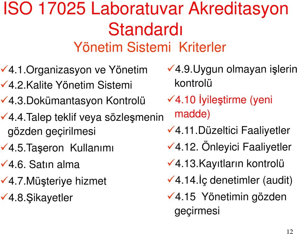 Müşteriye hizmet 4.8.Şikayetler 4.9.Uygun olmayan işlerin kontrolü 4.10 İyileştirme (yeni madde) 4.11.