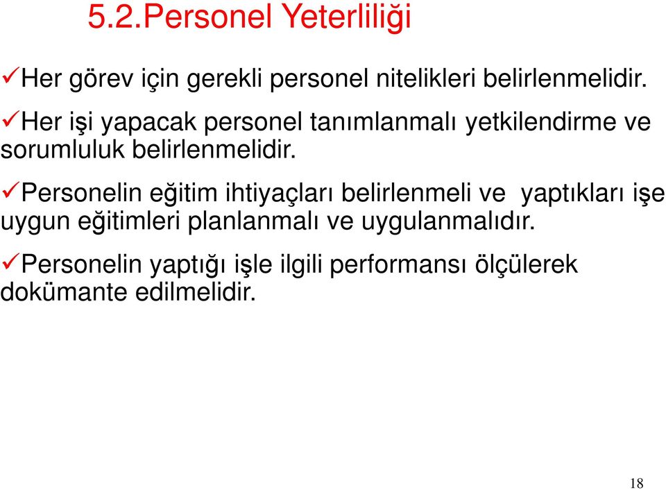 Personelin eğitim ihtiyaçları belirlenmeli ve yaptıkları işe uygun eğitimleri