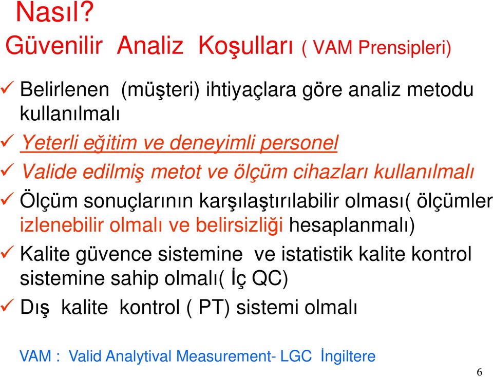 eğitim ve deneyimli personel Valide edilmiş metot ve ölçüm cihazları kullanılmalı Ölçüm sonuçlarının karşılaştırılabilir