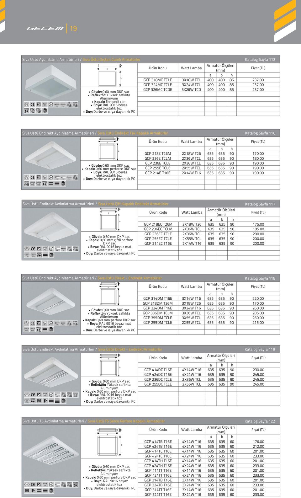 00 Sıva Üstü Endirekt Aydınlatma Armatürleri / Sıva Üstü Endirekt Tek Kapaklı Armatürler Kapak: 0,60 mm perforce DKP sac Katalog Sayfa 116 GCP 218E T26M 2X18W T26 635 635 90 170.