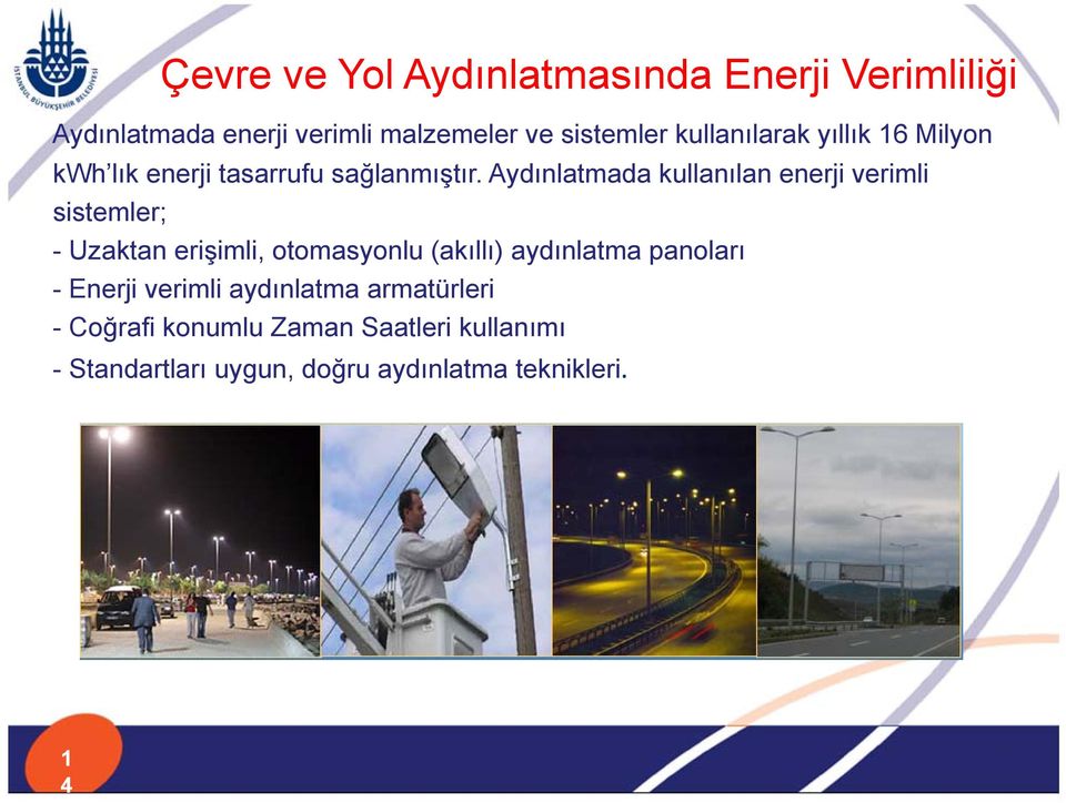 Aydınlatmada kullanılan enerji verimli sistemler; - Uzaktan erişimli, otomasyonlu (akıllı) aydınlatma