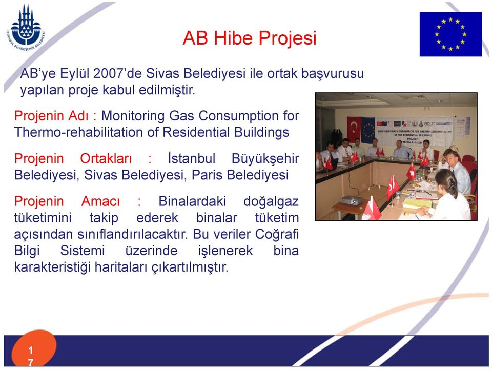 Büyükşehir Belediyesi, Sivas Belediyesi, Paris Belediyesi Projenin Amacı : Binalardaki doğalgaz tüketimini takip ederek