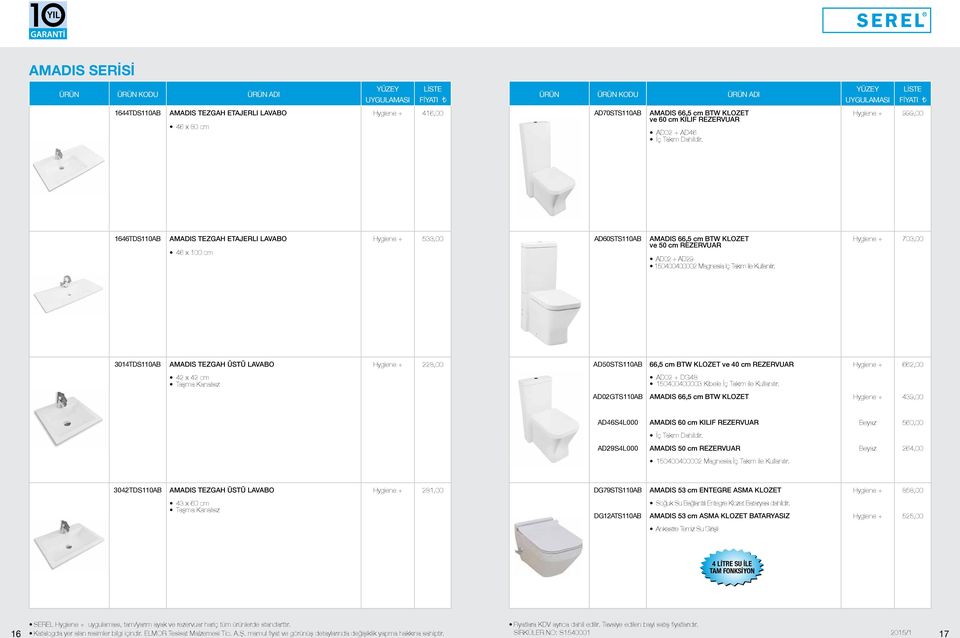 703,00 3014TDS110AB AMADIS TEZGAH ÜSTÜ LAVABO 228,00 AD50STS110AB 66,5 cm BTW KLOZET ve 40 cm REZERVUAR 662,00 42 x 42 cm Taşma Kanalsız AD02 + DG48 150400400003 Kibele İç Takım ile Kullanılır.