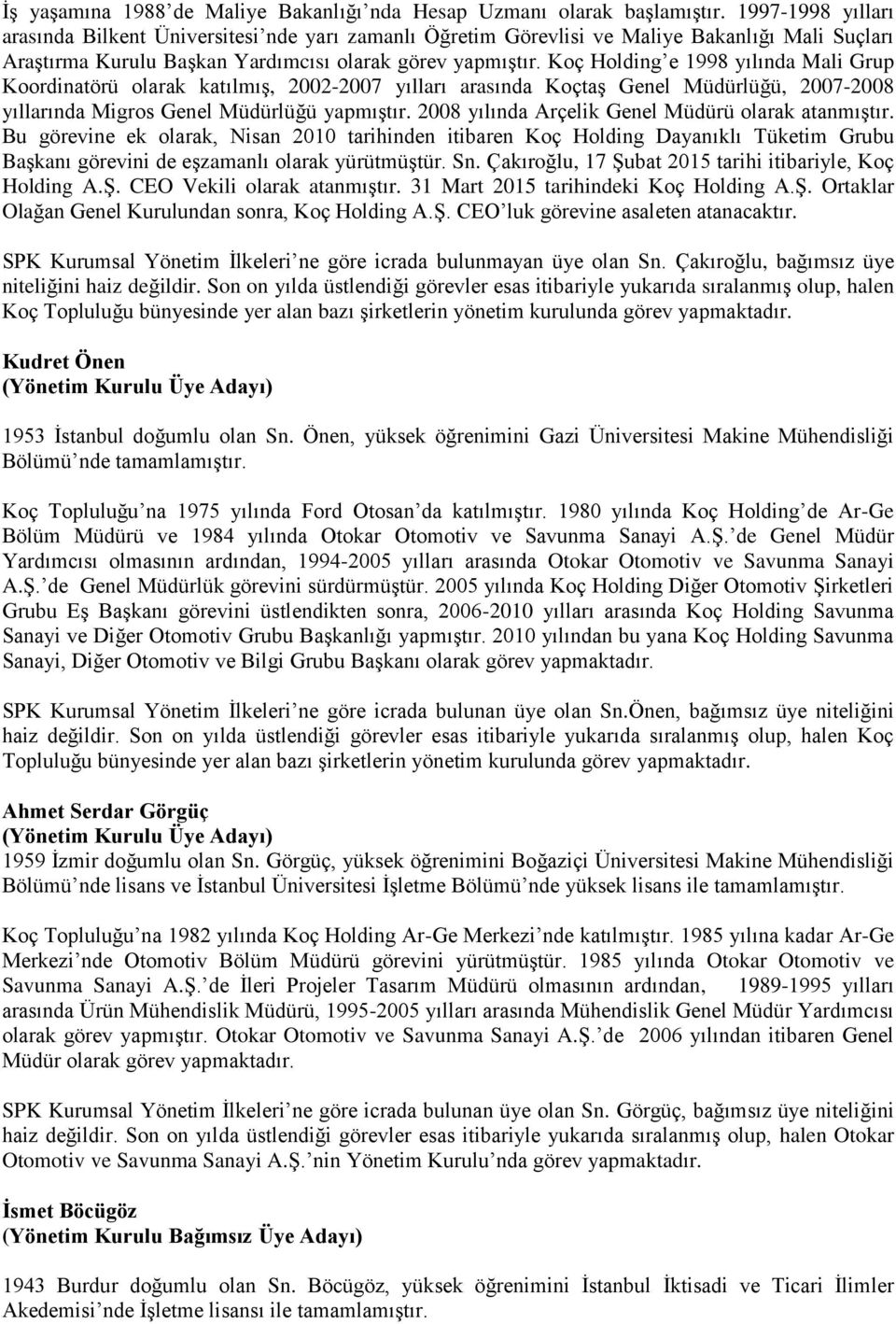 Koç Holding e 1998 yılında Mali Grup Koordinatörü olarak katılmış, 2002-2007 yılları arasında Koçtaş Genel Müdürlüğü, 2007-2008 yıllarında Migros Genel Müdürlüğü yapmıştır.