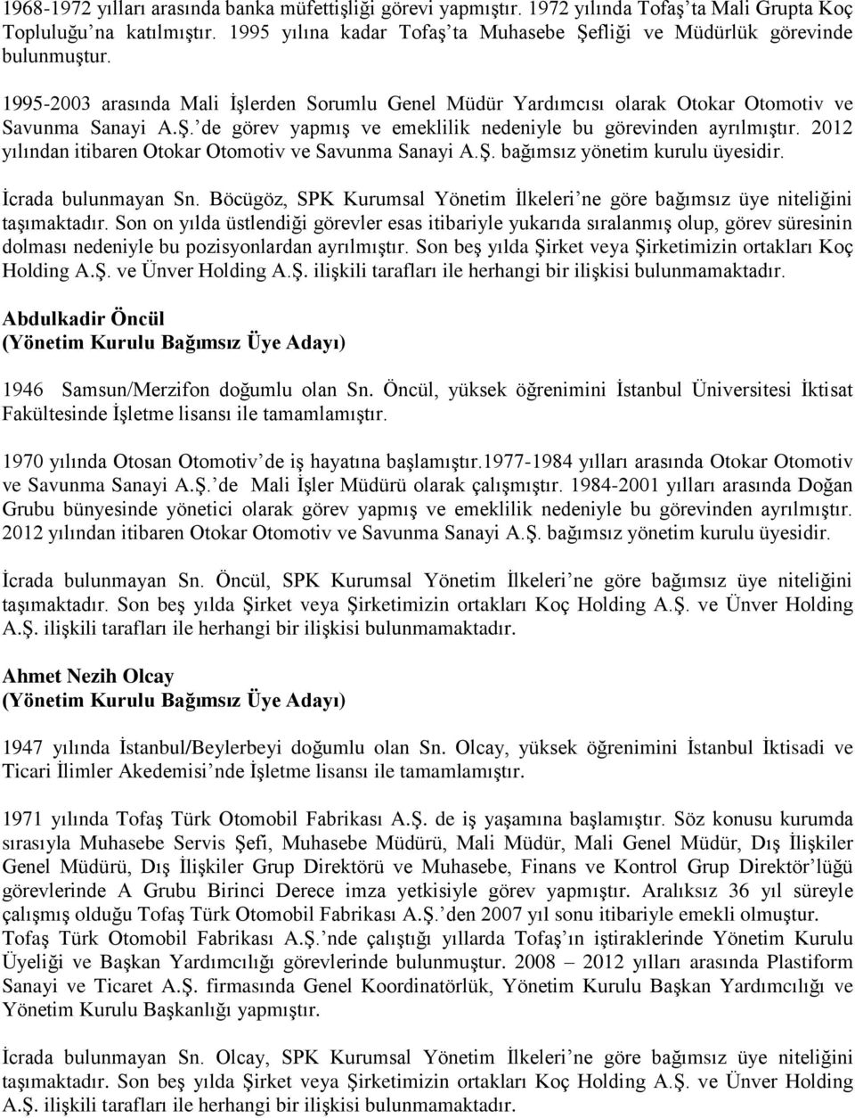 2012 yılından itibaren Otokar Otomotiv ve Savunma Sanayi A.Ş. bağımsız yönetim kurulu üyesidir. İcrada bulunmayan Sn.