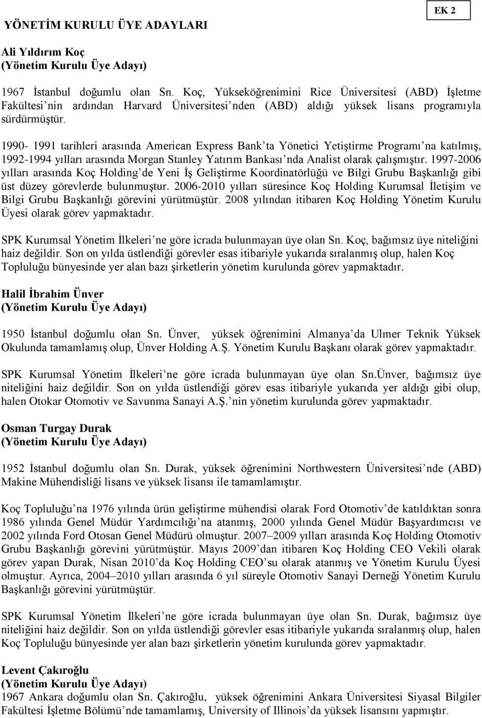 1990-1991 tarihleri arasında American Express Bank ta Yönetici Yetiştirme Programı na katılmış, 1992-1994 yılları arasında Morgan Stanley Yatırım Bankası nda Analist olarak çalışmıştır.