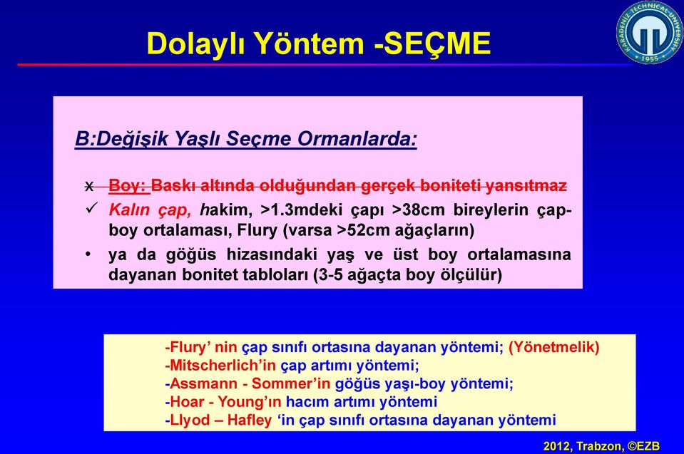 bonitet tabloları (3-5 ağaçta boy ölçülür) -Flury nin çap sınıfı ortasına dayanan yöntemi; (Yönetmelik) -Mitscherlich in çap artımı