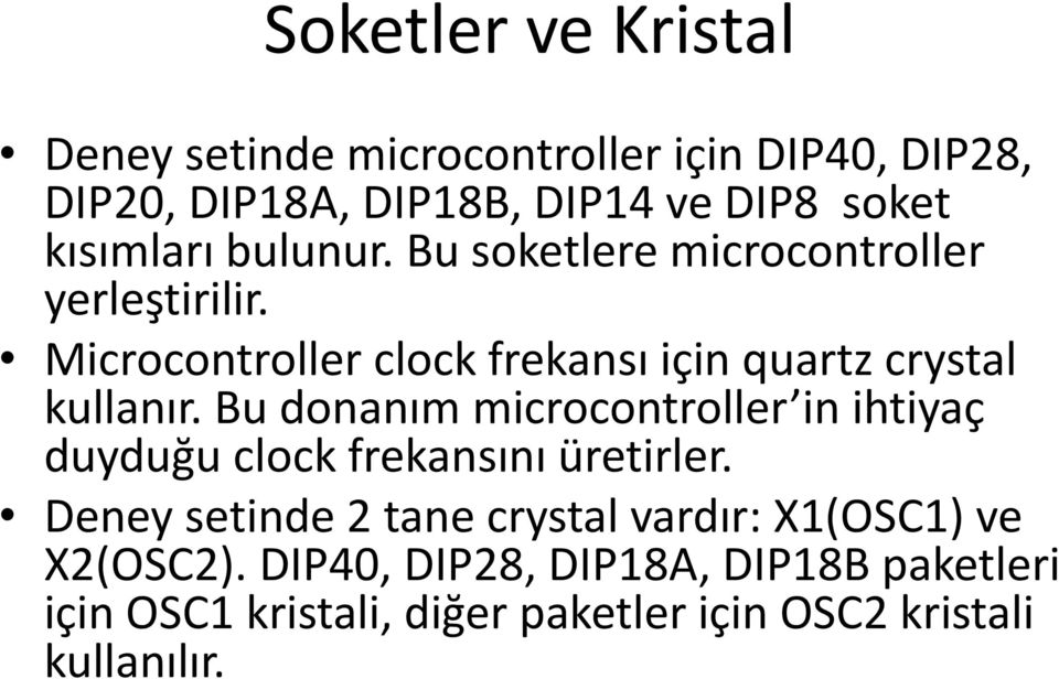 Microcontroller clock frekansı için quartz crystal kullanır.