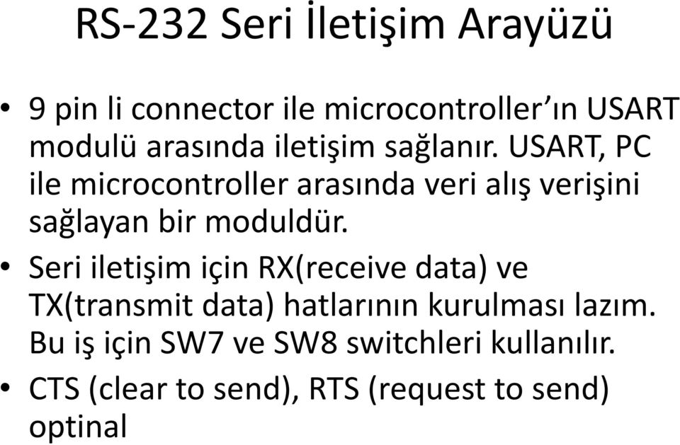 USART, PC ile microcontroller arasında veri alış verişini sağlayan bir moduldür.