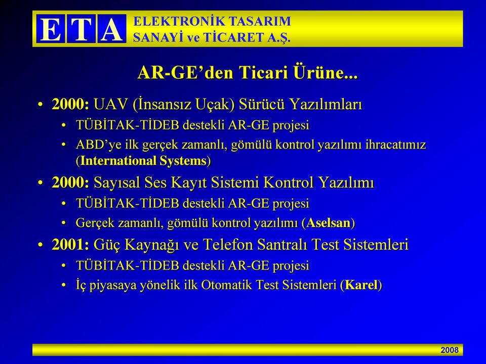 kontrol yazılımı ihracatımız (International Systems) 2000: Sayısal Ses Kayıt Sistemi Kontrol Yazılımı TÜBİTAK-TİDEB