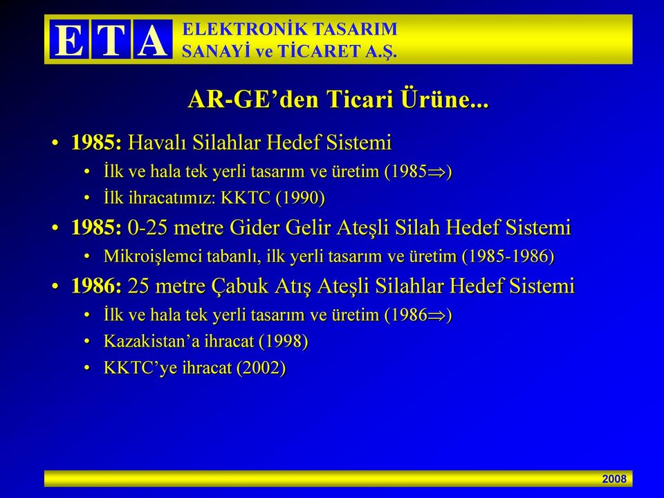 ihracatımız: KKTC (1990) 1985: 0-25 metre Gider Gelir Ateşli Silah Hedef Sistemi Mikroişlemci tabanlı,