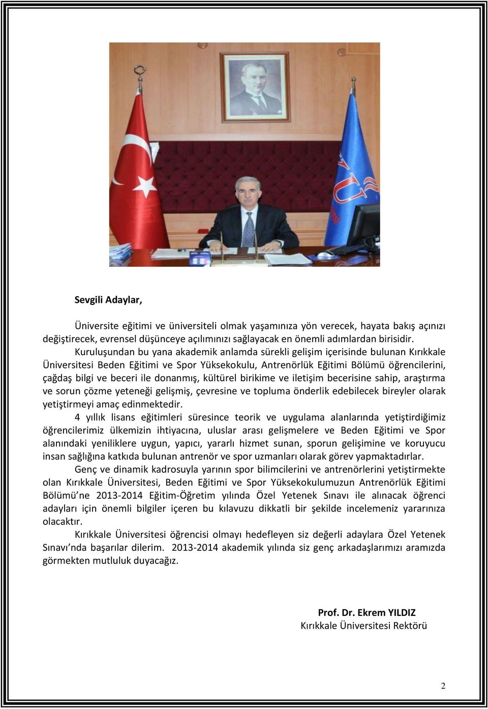 donanmış, kültürel birikime ve iletişim becerisine sahip, araştırma ve sorun çözme yeteneği gelişmiş, çevresine ve topluma önderlik edebilecek bireyler olarak yetiştirmeyi amaç edinmektedir.